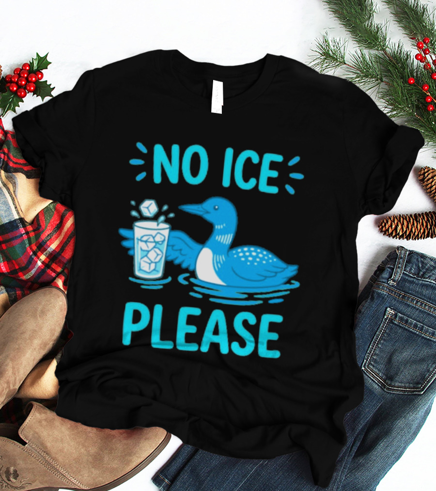 No ICE Please Loon With Ice Cubes In Glass T-Shirt