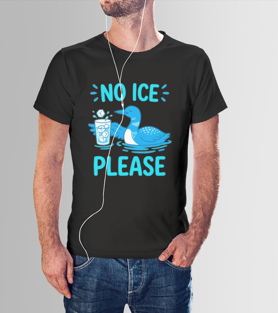 No ICE Please Loon With Ice Cubes In Glass T-Shirt