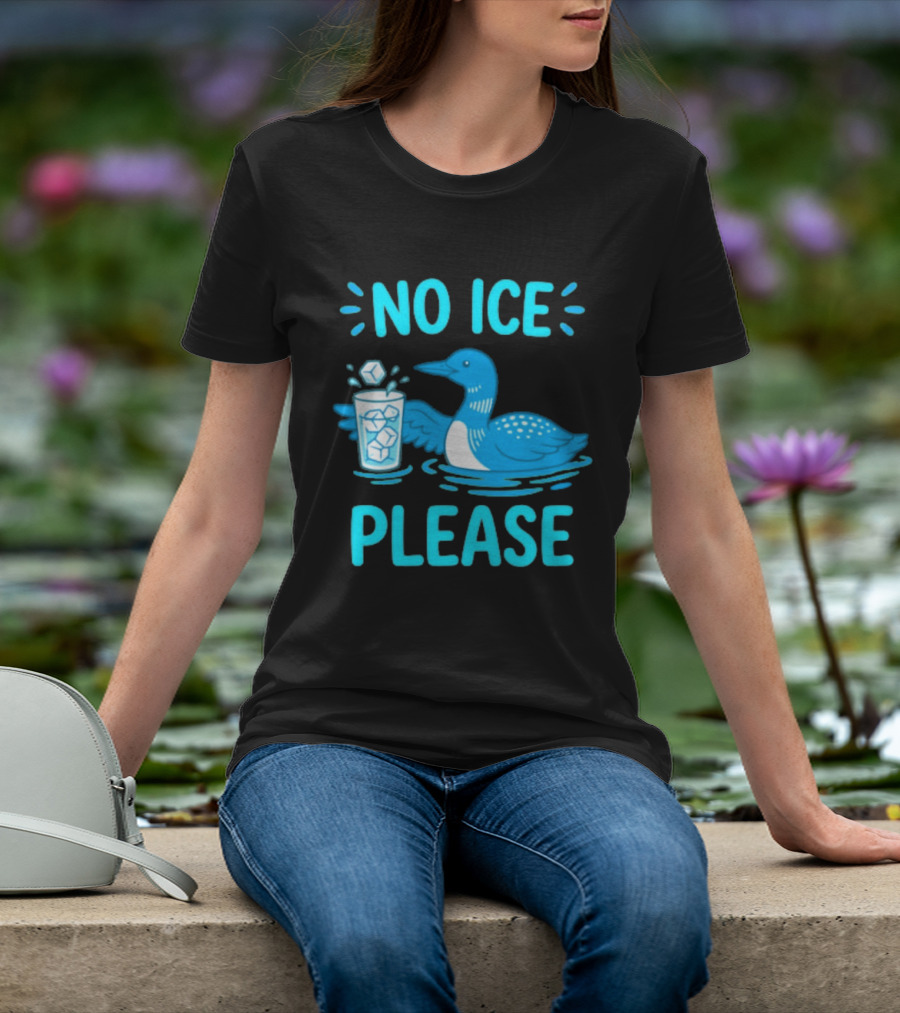 No ICE Please Loon With Ice Cubes In Glass T-Shirt