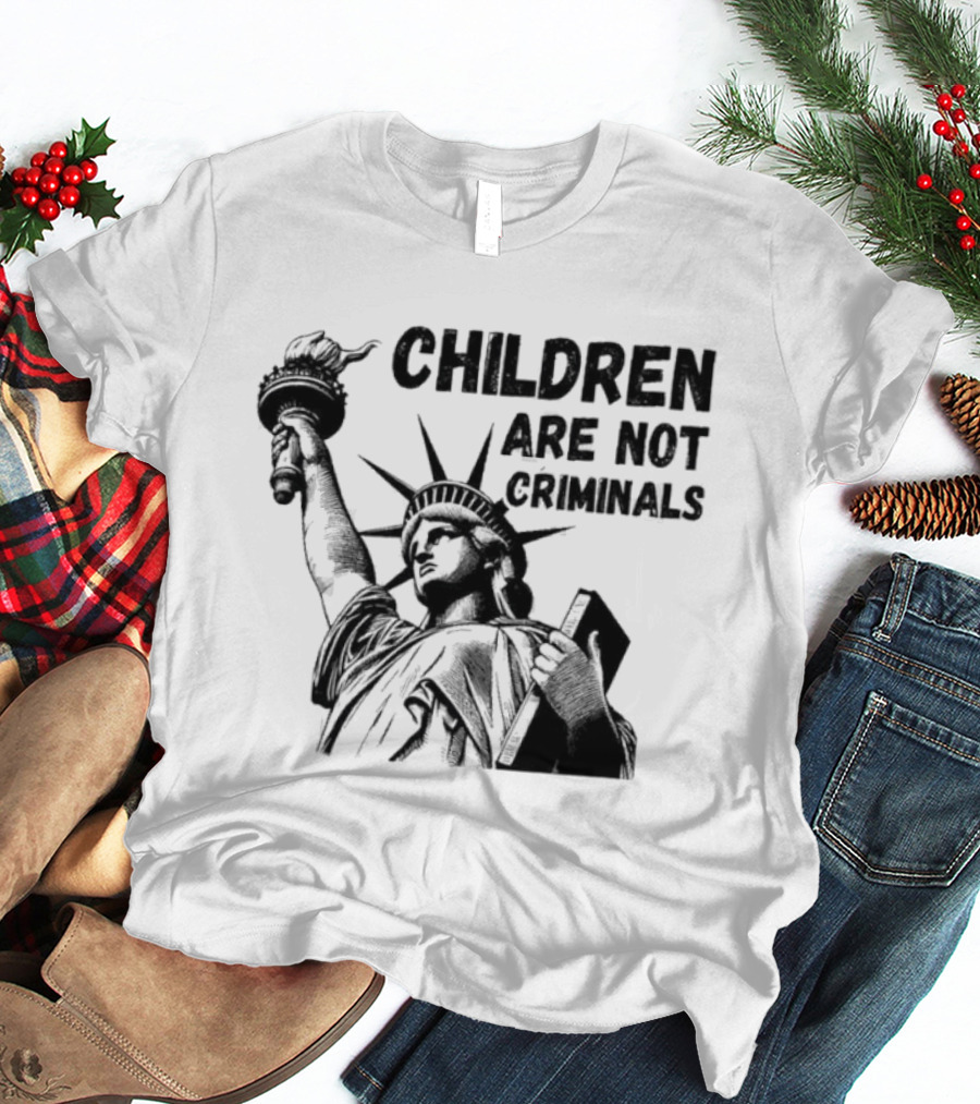 Children Are Not Criminals Liberty Statue Empowerment T-Shirt