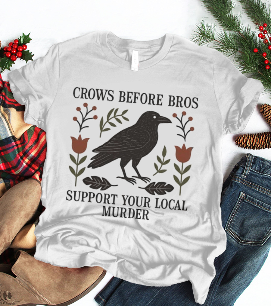 Crows Before Bros Support Your Local Murder Raven Florals T-Shirt