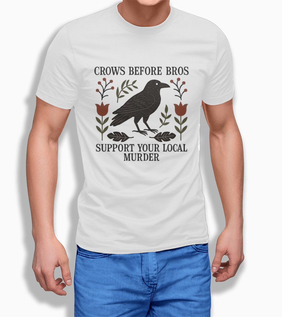 Crows Before Bros Support Your Local Murder Raven Florals T-Shirt