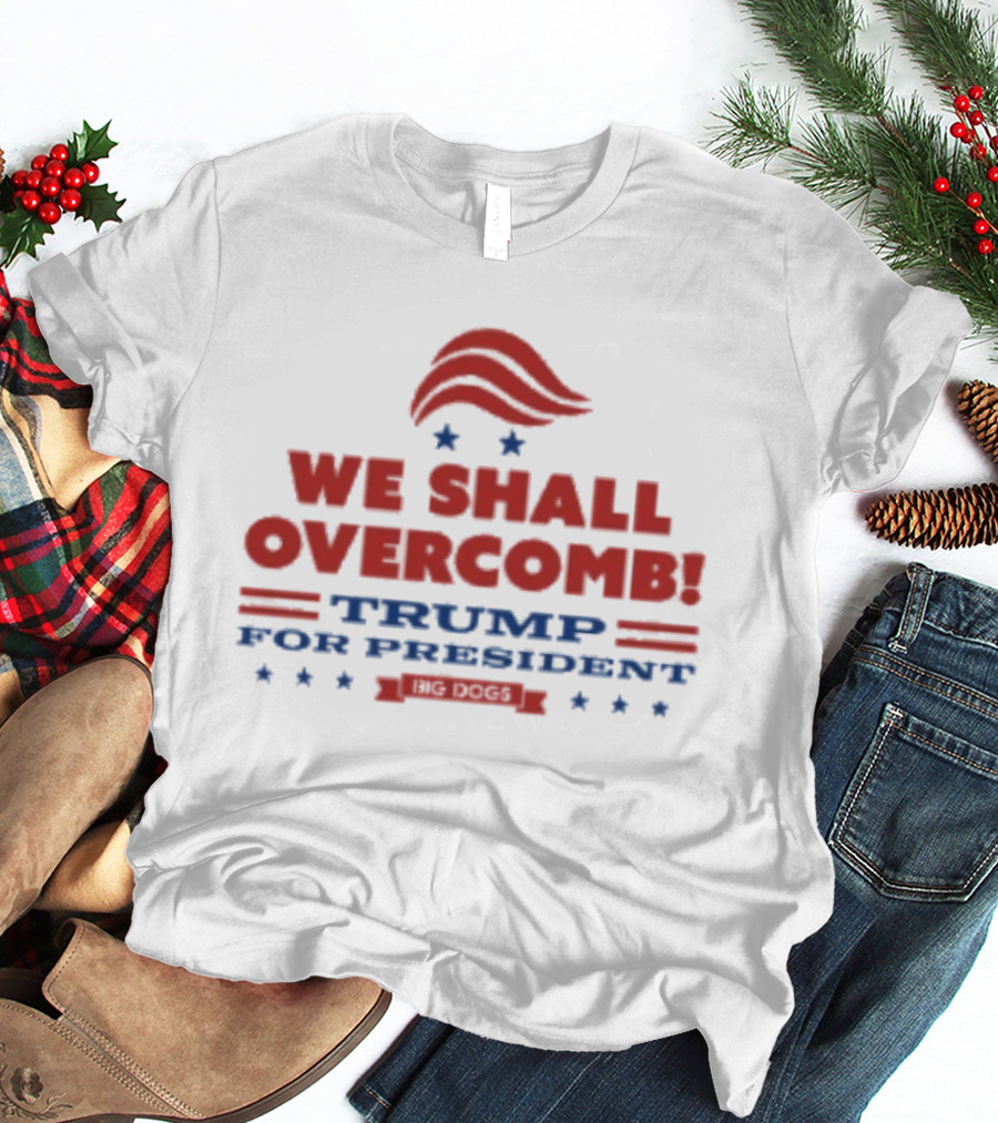 We Shall Overcomb Trump For President 2024 Campaign T-Shirt