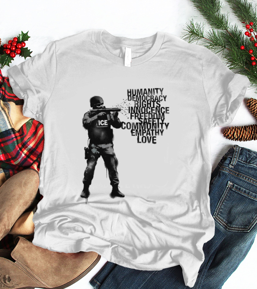 ICE Humanity Rights Democracy Innocence Freedom Community Love T-Shirt
