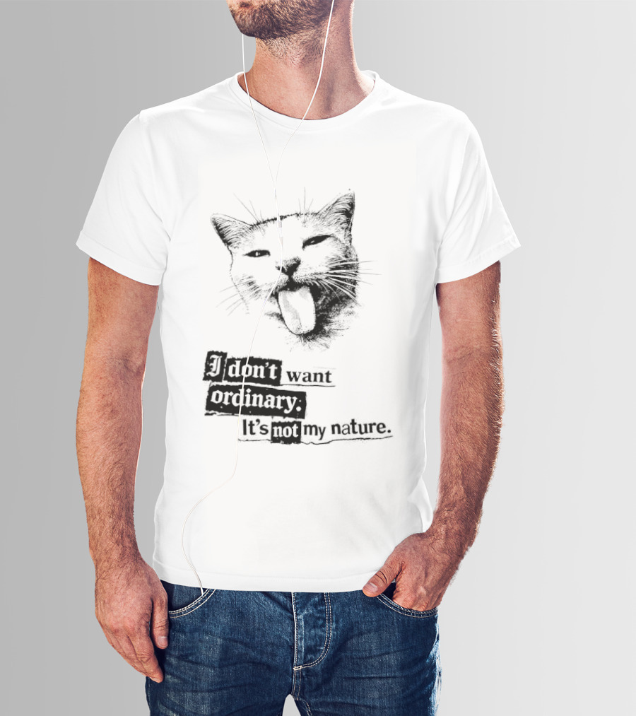 Cat I Don't Want Ordinary It's Not My Nature T-Shirt