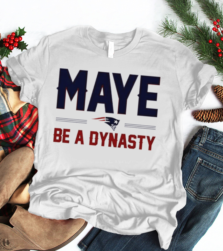 Maye Be A Dynasty New England Patriots Football Fan Gear T-Shirt