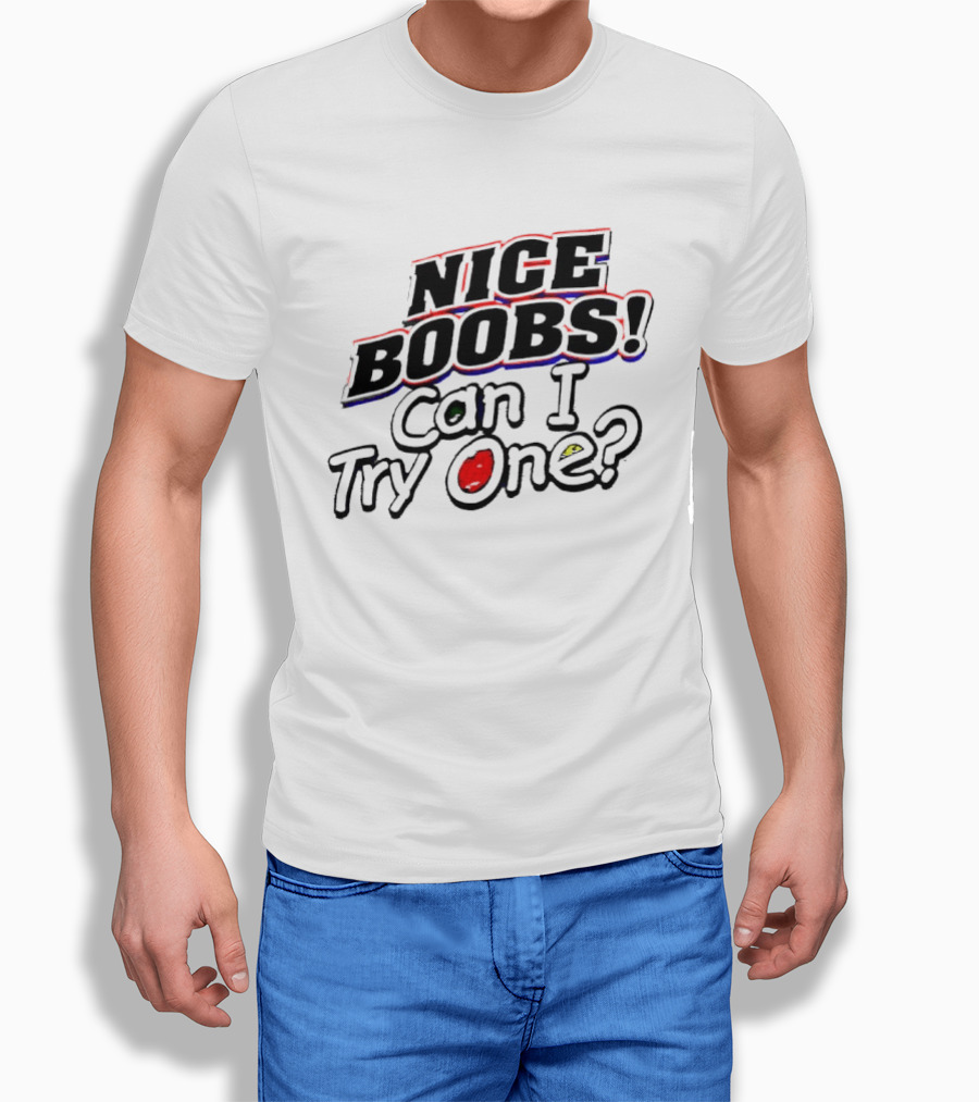 NICE BOOBS Can I Try One Question T-Shirt