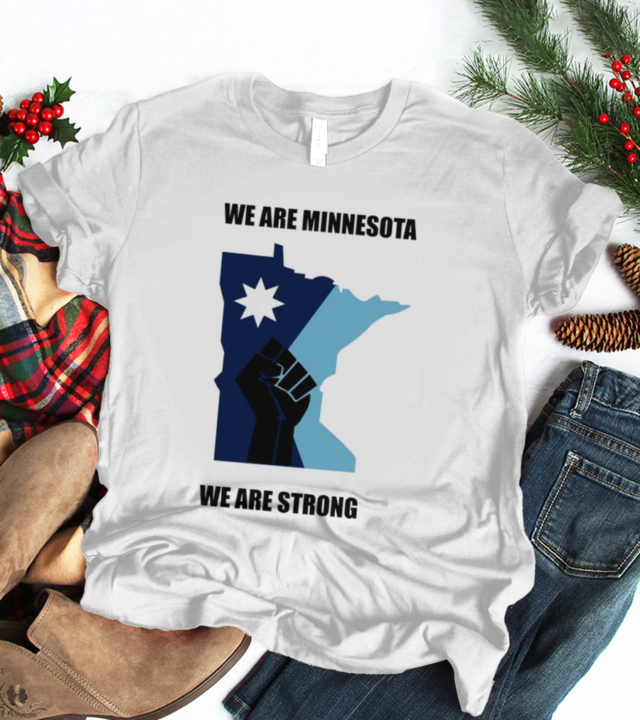 We Are Minnesota We Are Strong Fist And Star State Pride T-Shirt