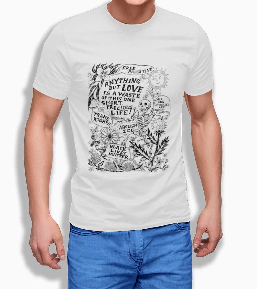 Anything But Love Is A Waste Of This One Short Precious Life Abolish ICE Sun Skeleton Floral Nature T-Shirt