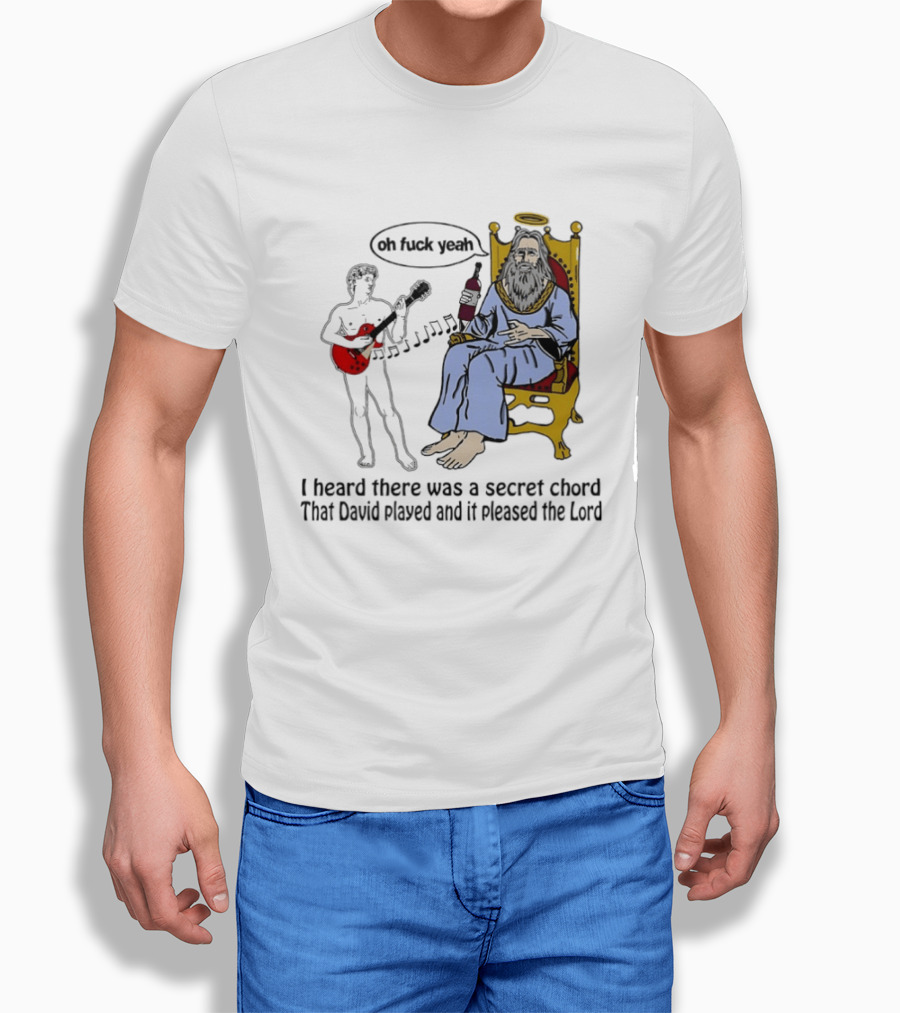 Oh Fuck Yeah Secret Chord David Played Pleased The Lord T-Shirt