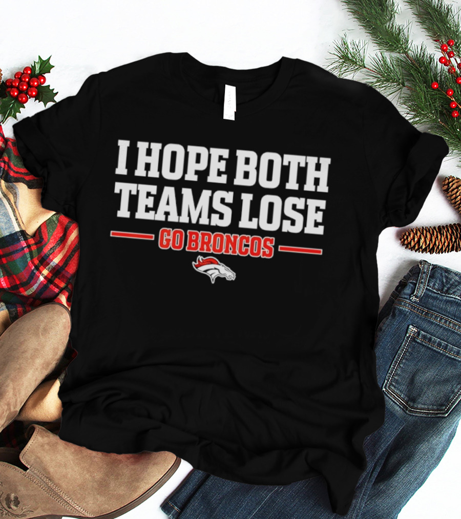 I Hope Both Teams Lose Go Broncos Horse T-Shirt