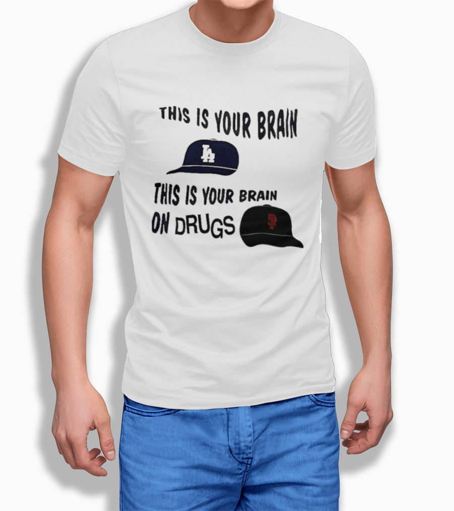 Los Angeles Dodgers San Francisco Giants This Is Your Brain On Drugs T-Shirt