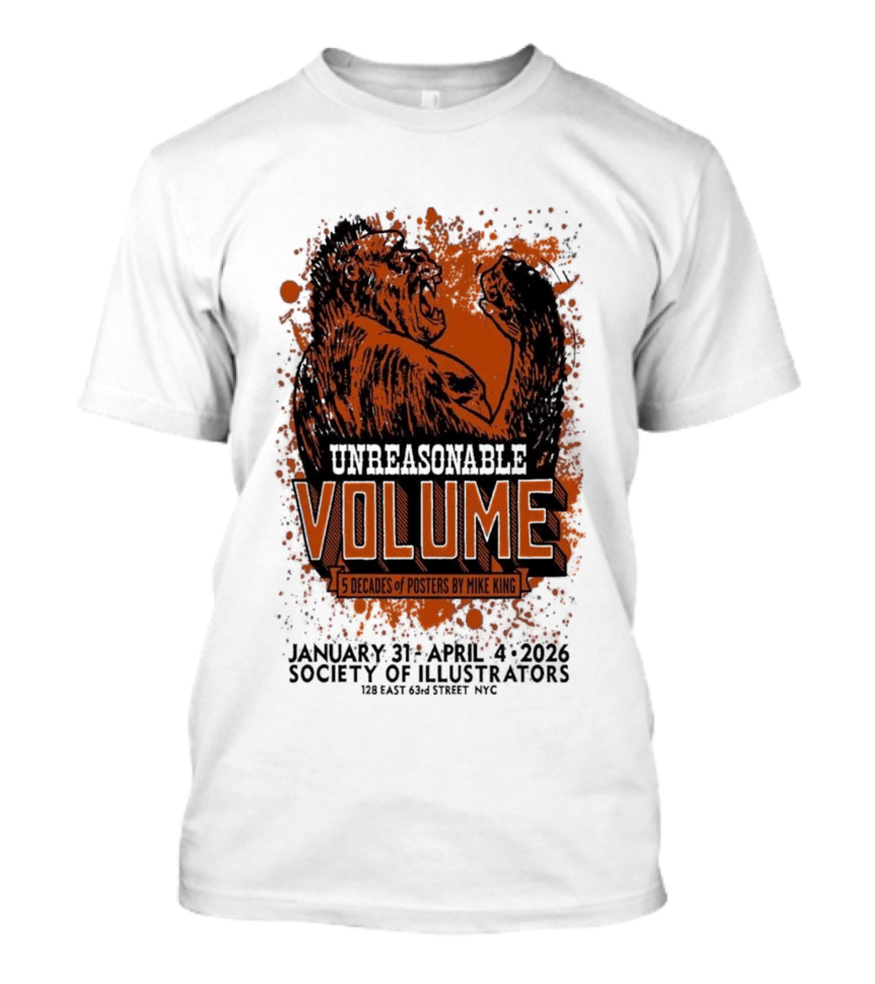 Unreasonable Volume Five Decades Of S By Mike King January 31 April 6 Society Of Illustrators NYC T-Shirt