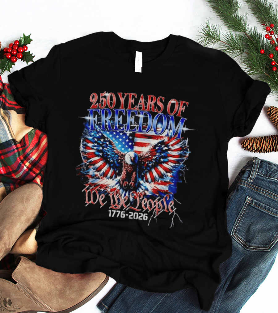 250 Years Of Freedom We The People 1776 2026 Bald Eagle American Flag T-Shirt
