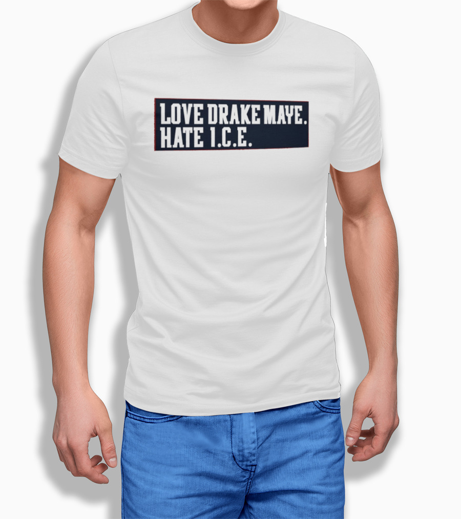 Love Drake Maye Hate ICE New England Patriots Football T-Shirt