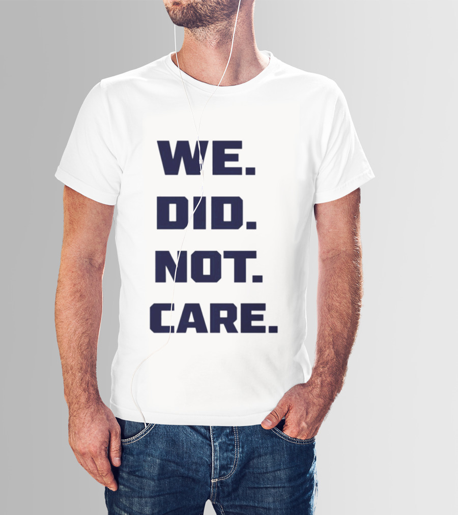 Seattle Seahawks We Did Not Care Football Fan T-Shirt