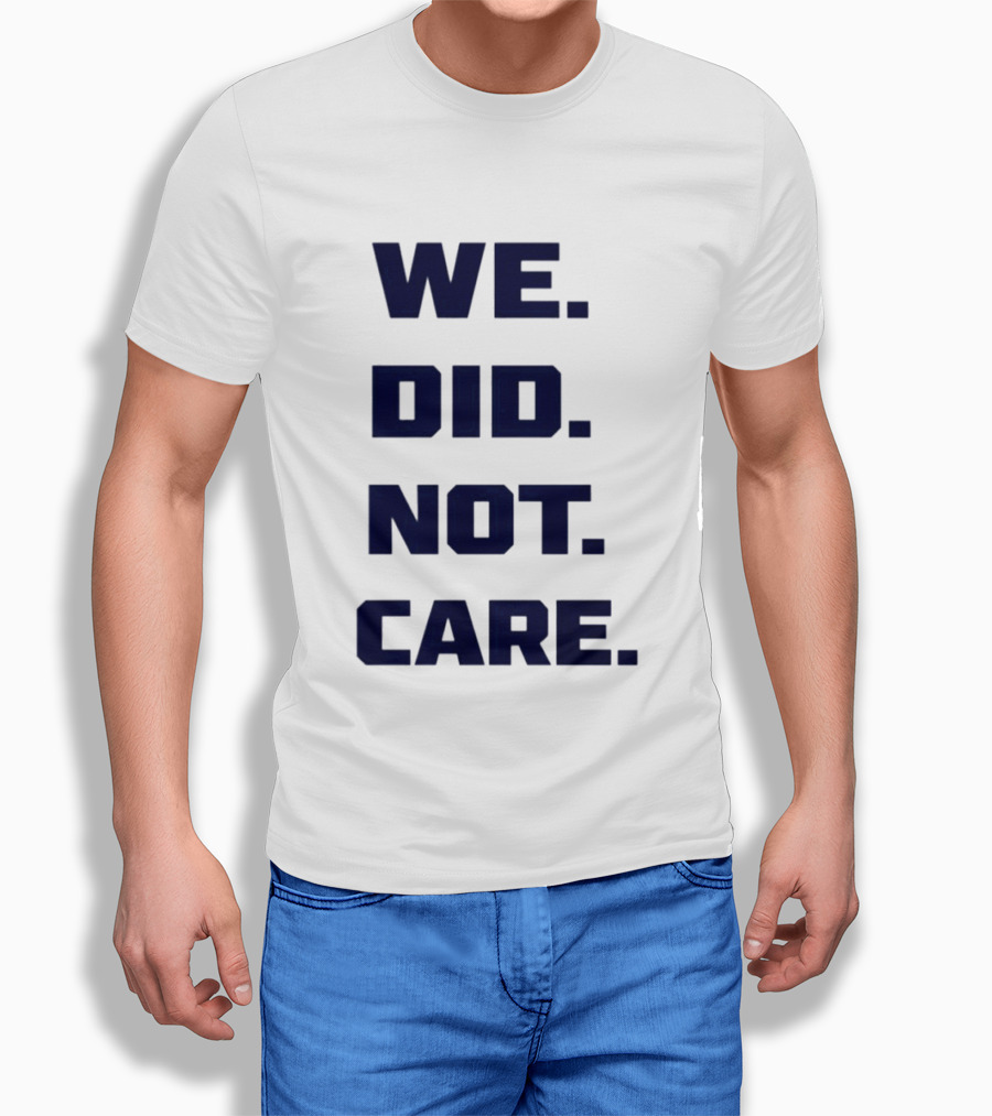 Seattle Seahawks We Did Not Care Football Fan T-Shirt