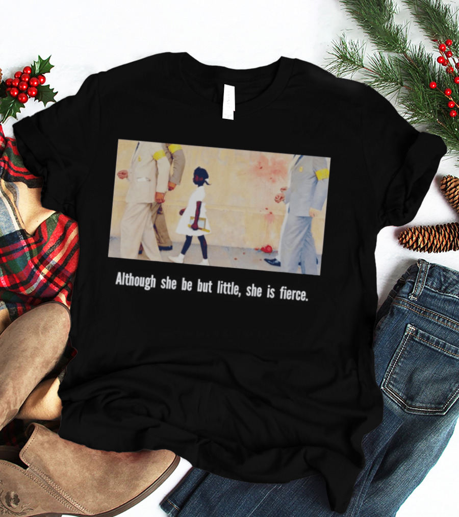 Ruby Bridges Black History Month Although She Be But Little She Is Fierce T-Shirt