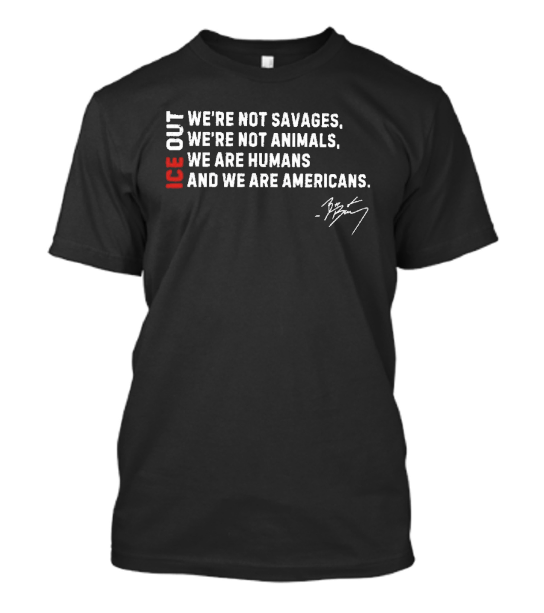 ICE Out We're Not Savages We're Not Animals We Are Humans And We Are Americans Bad Bunny T-Shirt