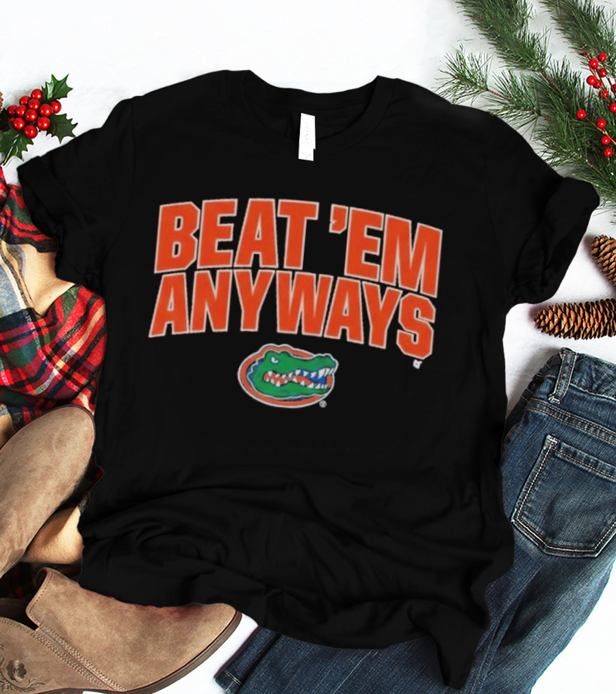Florida Gators Basketball Beat 'Em Anyways T-Shirt