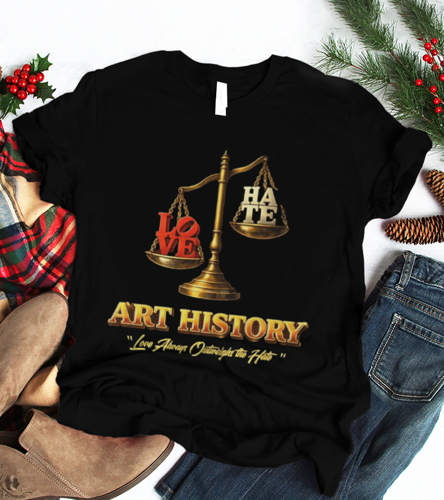 Love Always Outweighs The Hate Balanced Scale Art History T-Shirt
