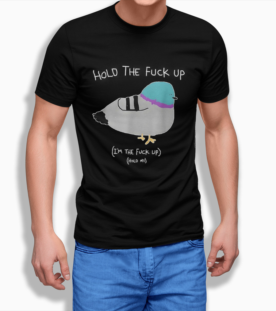 I'm The Fuck Up Hold Me Pigeon Sketch Meme T-Shirt