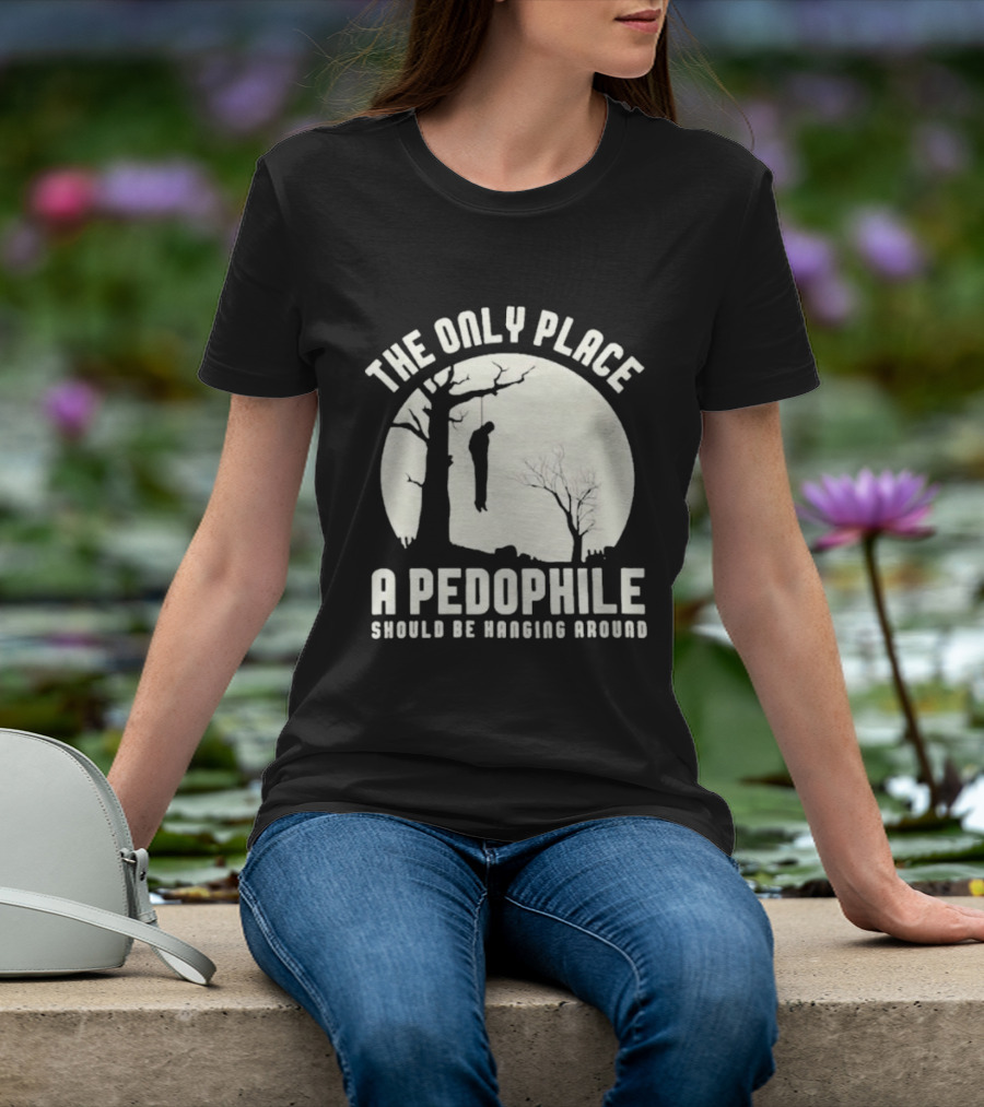 THe Only Place Apedophile Ahould Be Kanging Aroumd T-Shirt