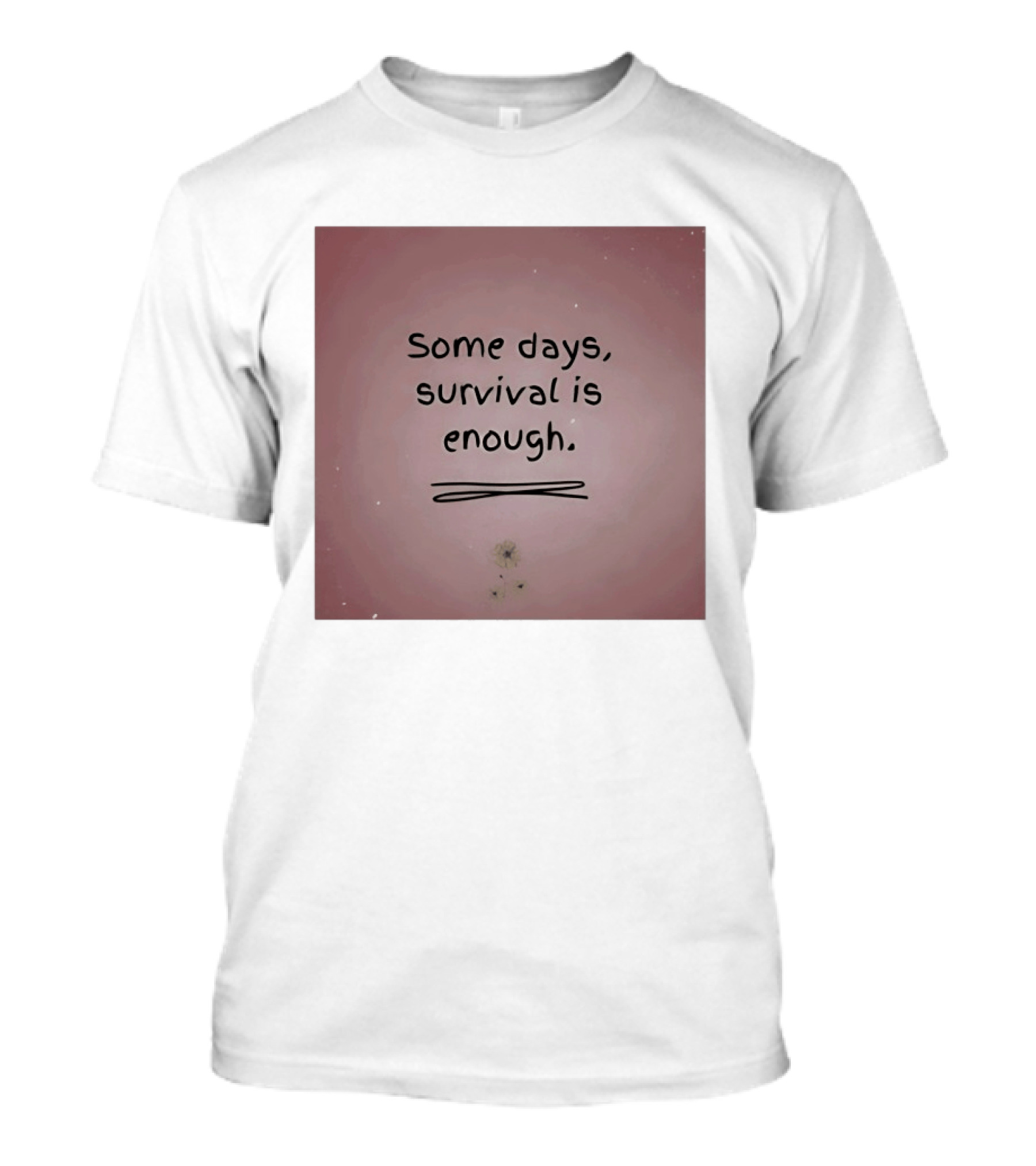 Some Days Survival Is Enough Uplifting Motivation T-Shirt
