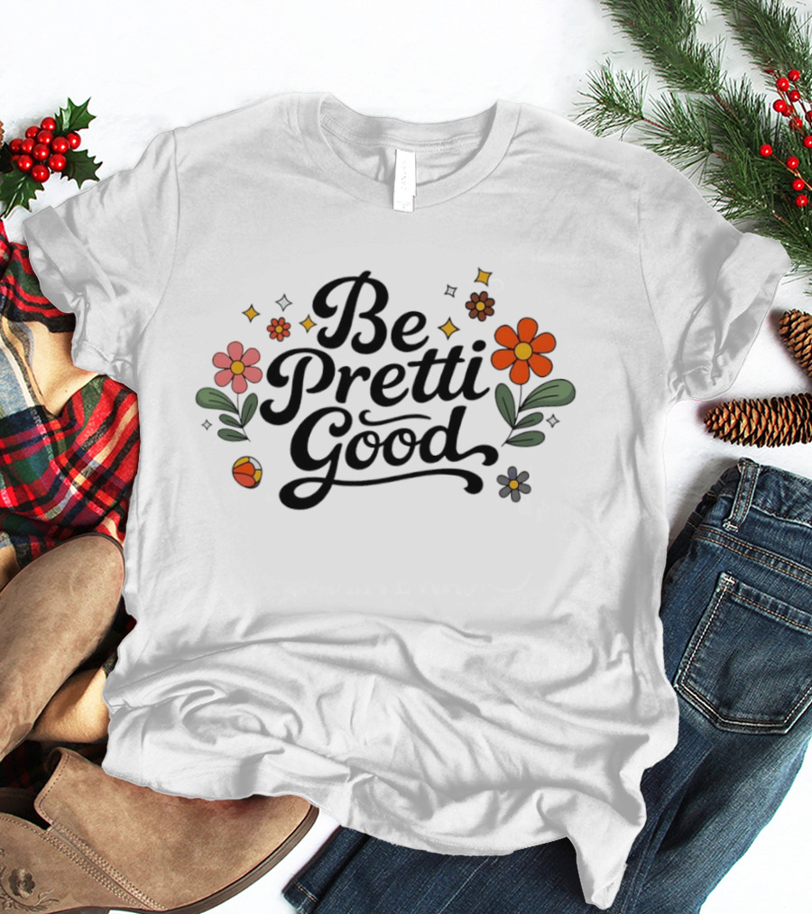 Be Pretti Good Floral Protest T-Shirt