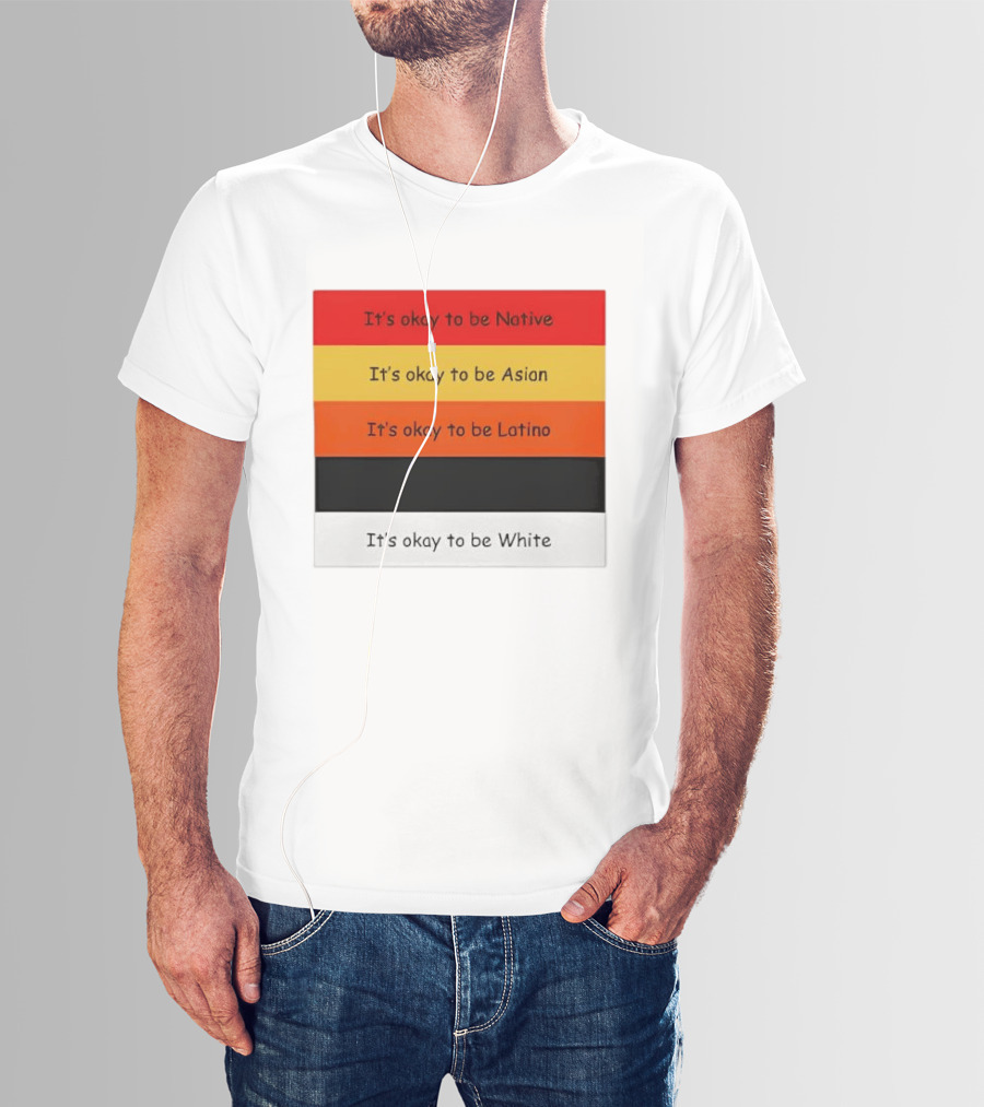It's Okay To Be Native Asian Latino White T-Shirt
