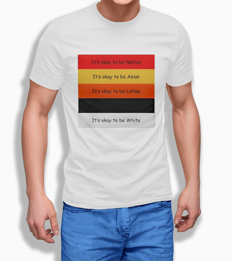 It's Okay To Be Native Asian Latino White T-Shirt