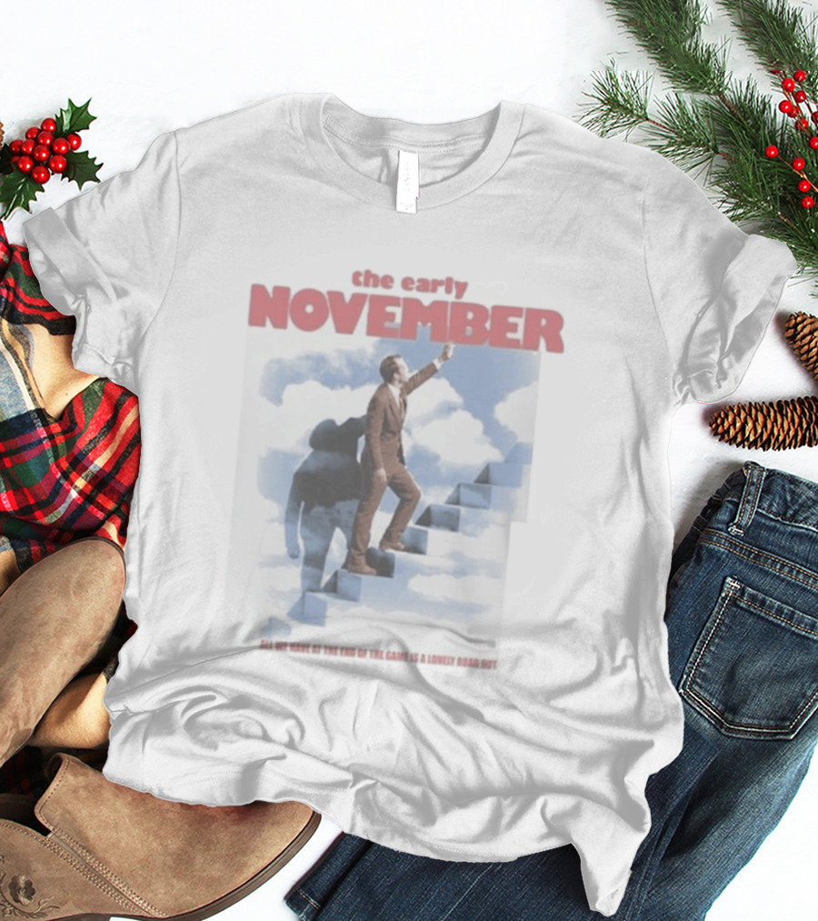 The Early November All We Have At The End Of The Game Is A Lonely Road Out T-Shirt