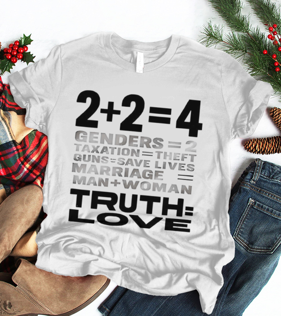 2+2=4 Genders Taxation Guns Marriage Truth Love Sarcastic T-Shirt