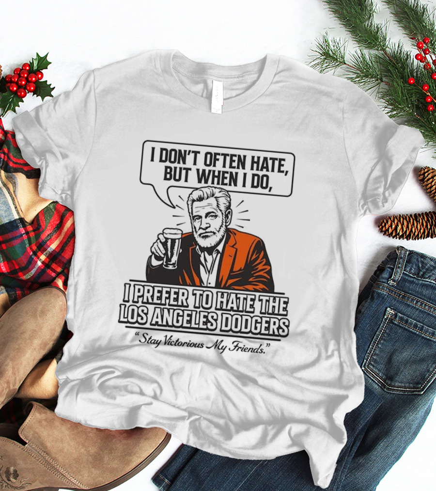 Jonathan Goldsmith I Don't Often Hate But When I Do I Prefer Los Angeles Dodgers Stay Victorious My Friends T-Shirt