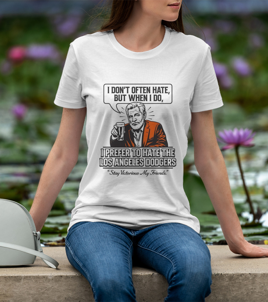 Jonathan Goldsmith I Don't Often Hate But When I Do I Prefer Los Angeles Dodgers Stay Victorious My Friends T-Shirt