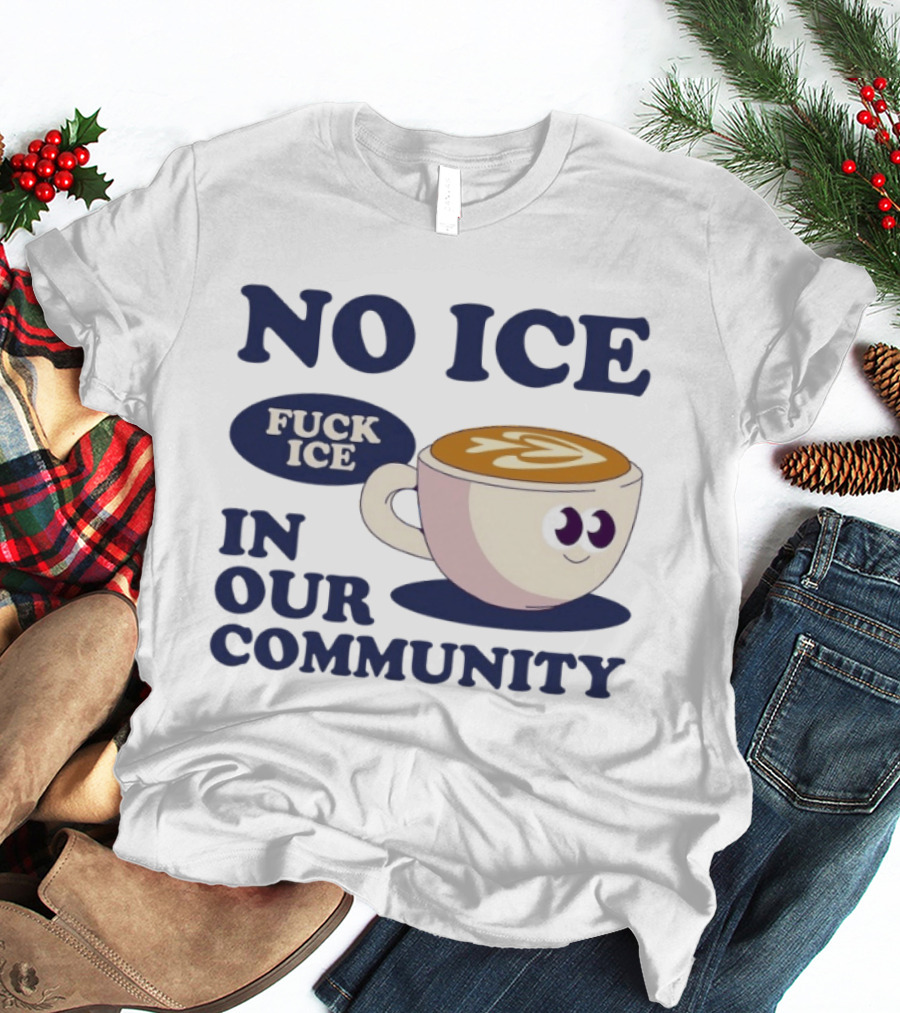 No Ice In Our Community Fuck ICE Coffee Cup T-Shirt