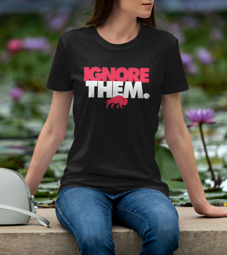 Ignore Them Buffalo New York Sports Buffalo T-Shirt
