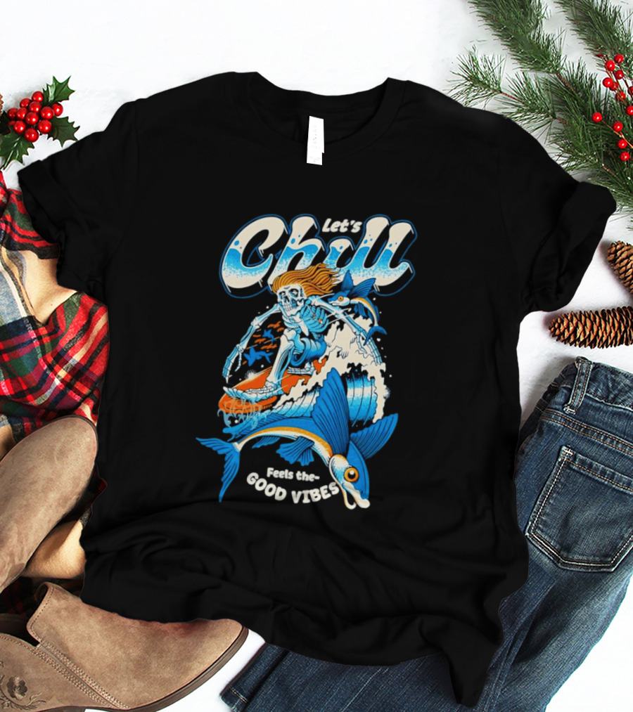 Let's Chill Feels The Good Vibes Surfing Skeleton With Fish Adventure T-Shirt