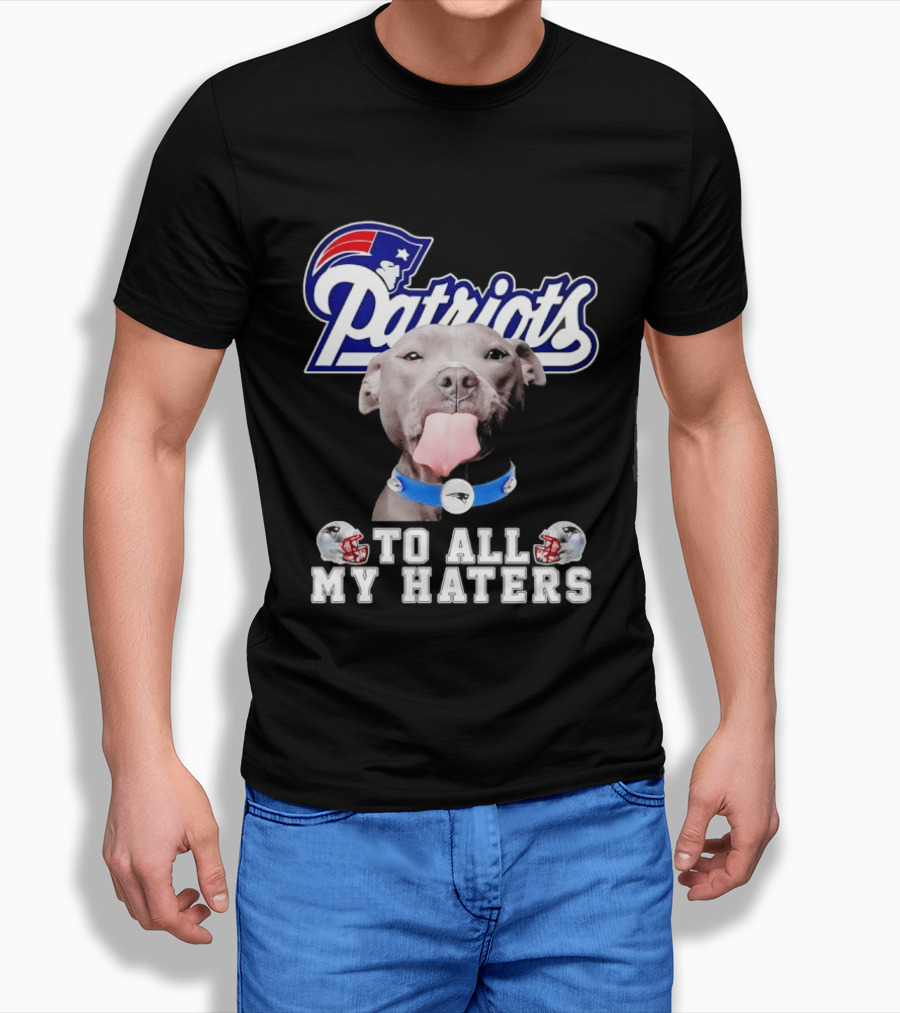 Patriots Pitbull To All My Haters NFL Fan T-Shirt