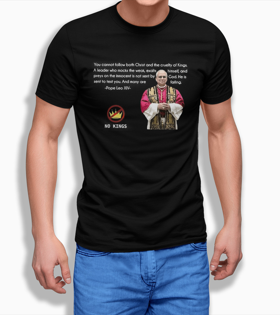 Pope Leo XIV You Cannot Follow Both Christ And The Cruelty Of Kings Quotes Satire T-Shirt