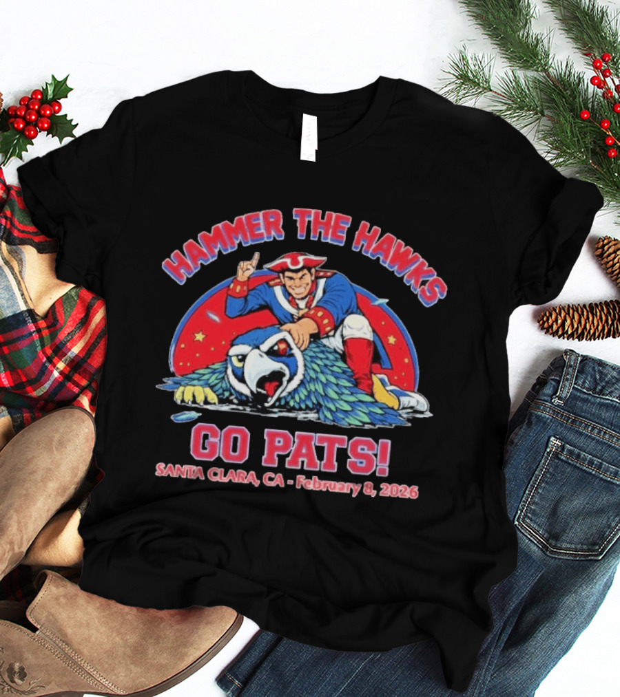 Hammer The Hawks Go Pats Santa Clara February 8 2026 Eagle Patriots T-Shirt