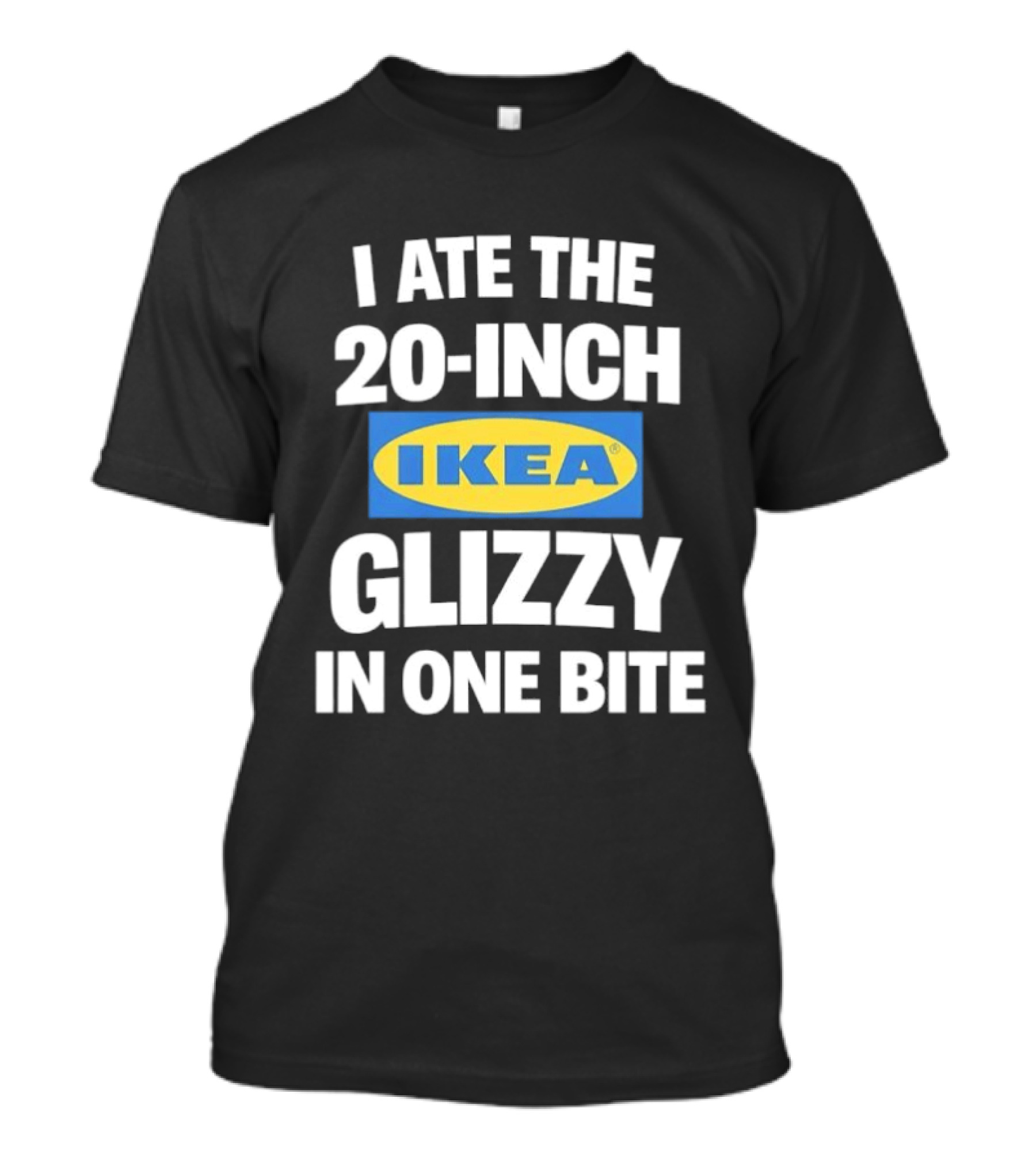 I Ate The 20 Inch IKEA Glizzy In One Bite T-Shirt