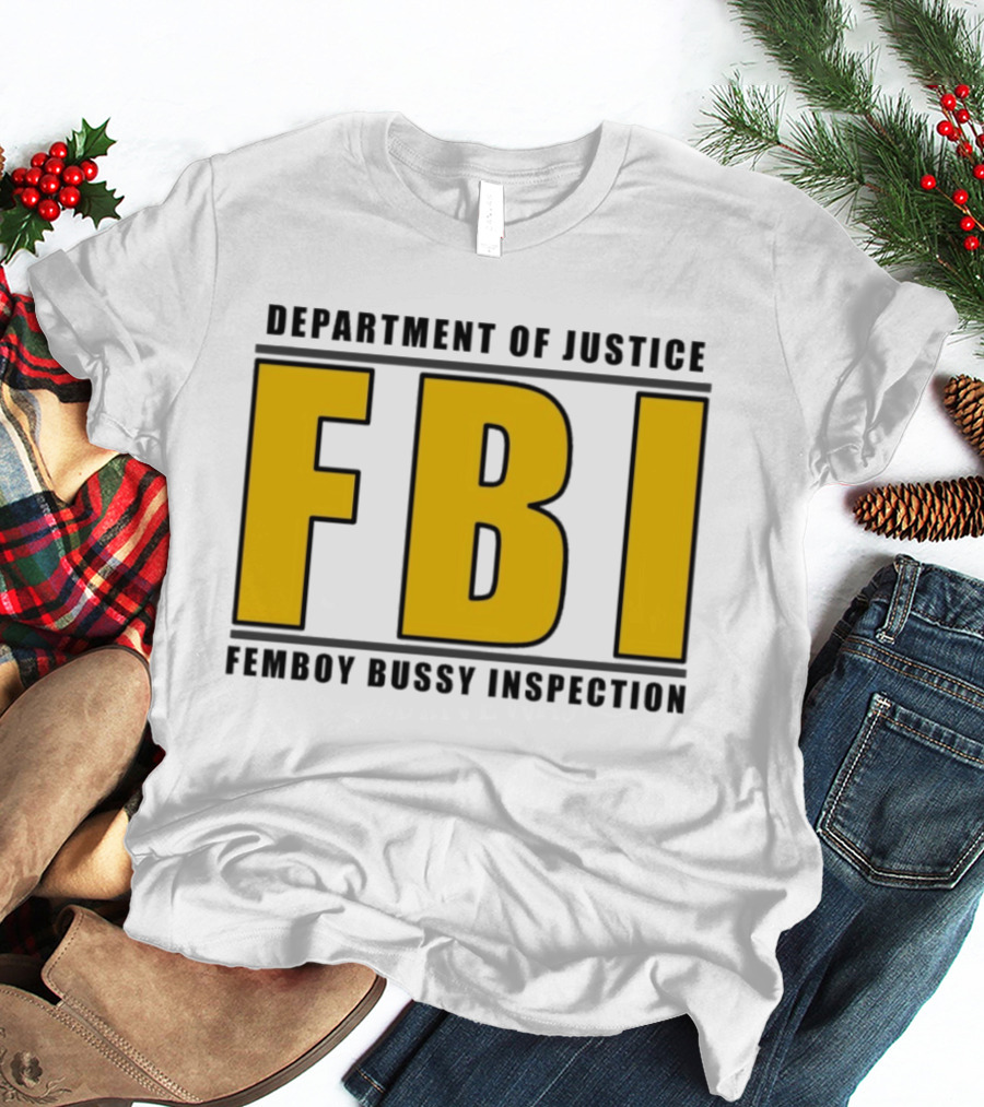 Department Of Justice FBI Femboy Bussy Inspection T-Shirt