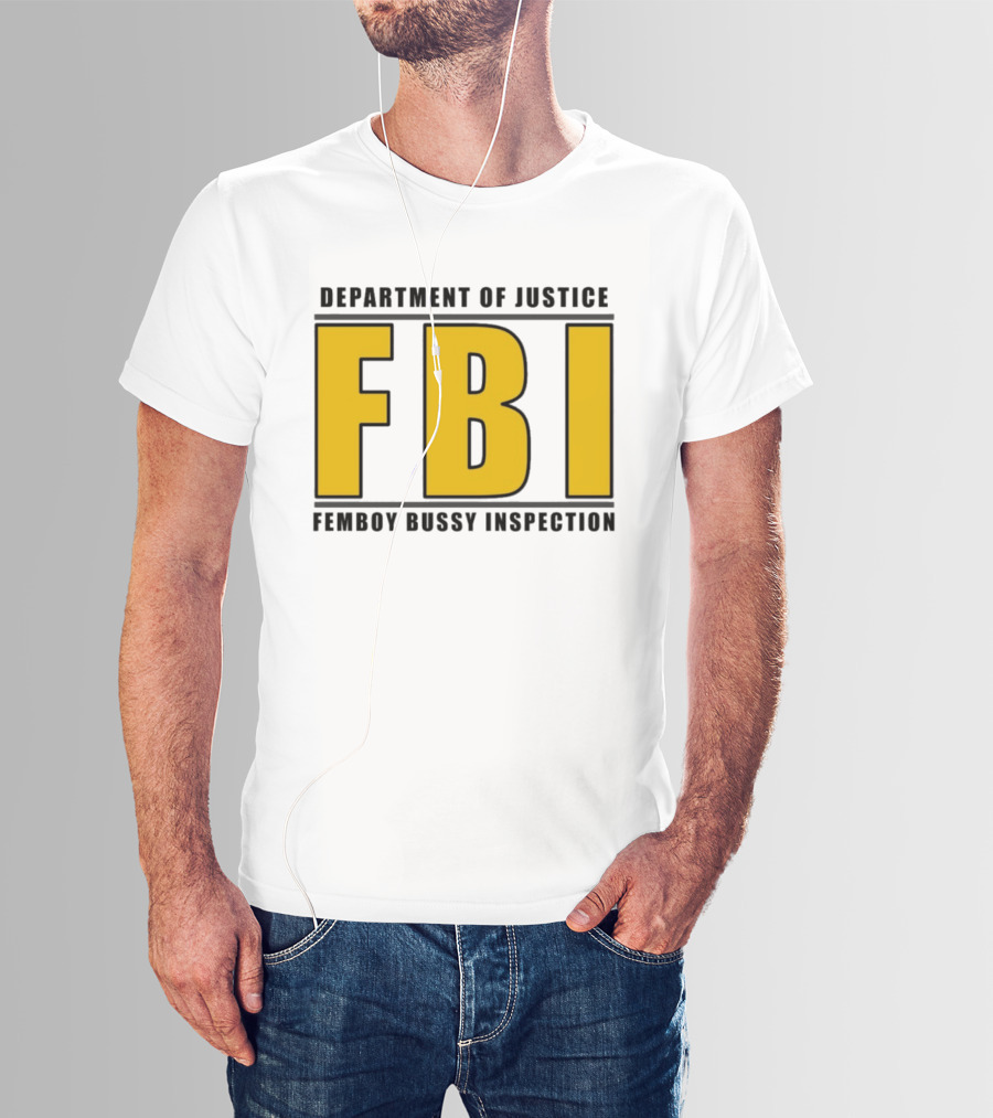 Department Of Justice FBI Femboy Bussy Inspection T-Shirt