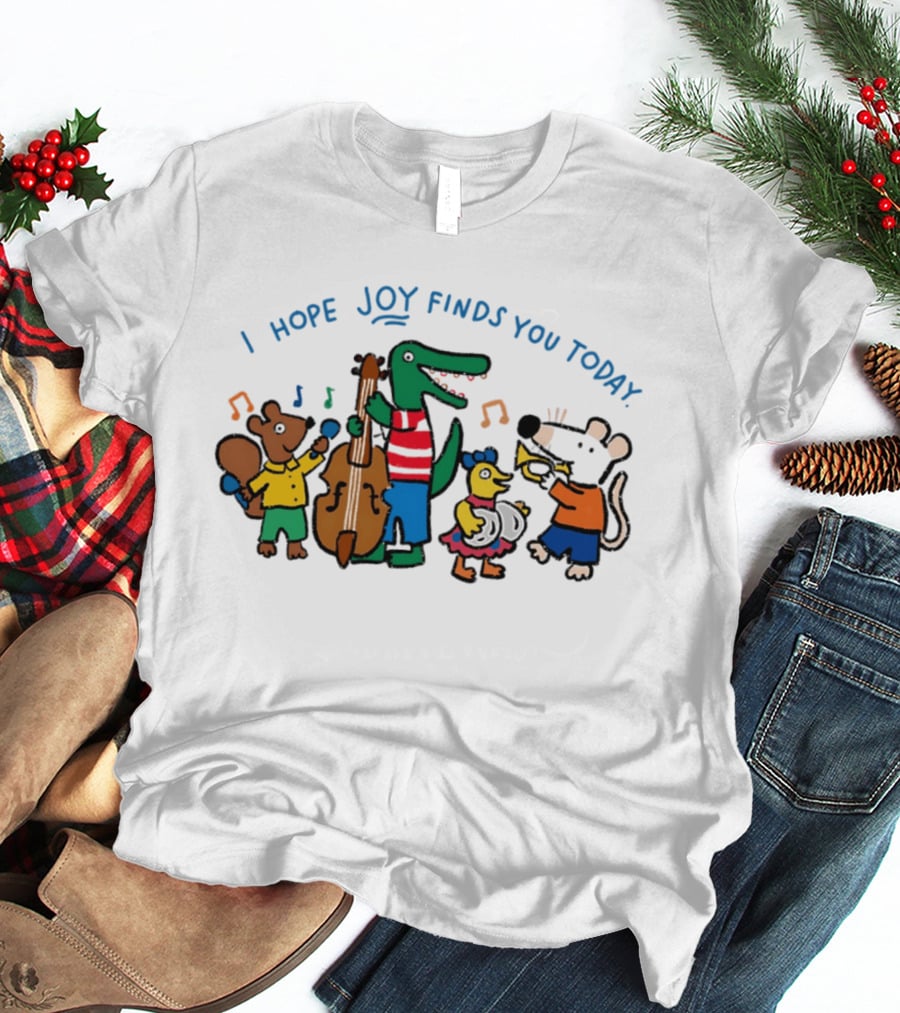 I Hope Joy Finds You Today Animal Band Music Fun T-Shirt