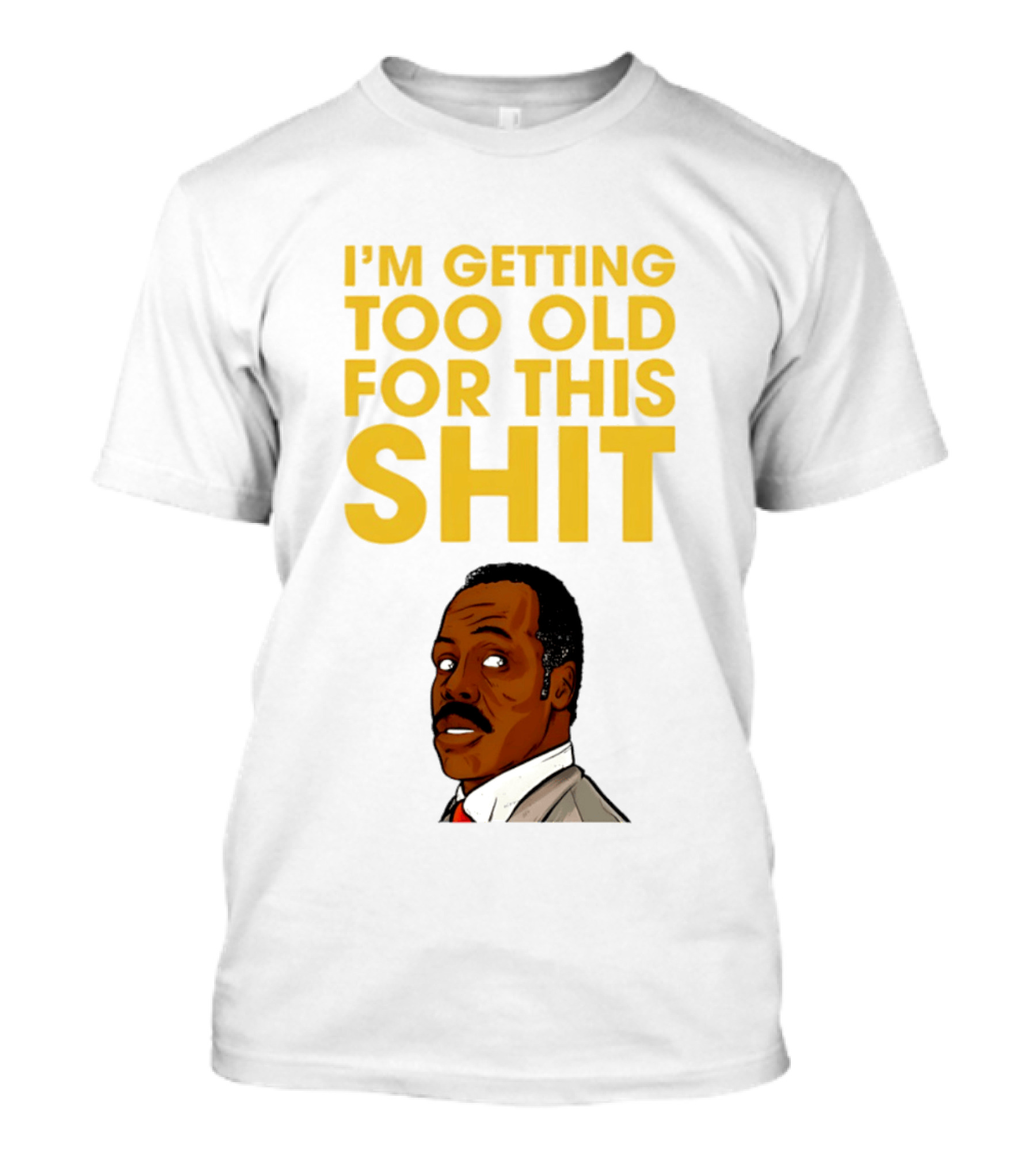 I'm Getting Too Old For This Shit Cartoon Character Retro Comedy T-Shirt