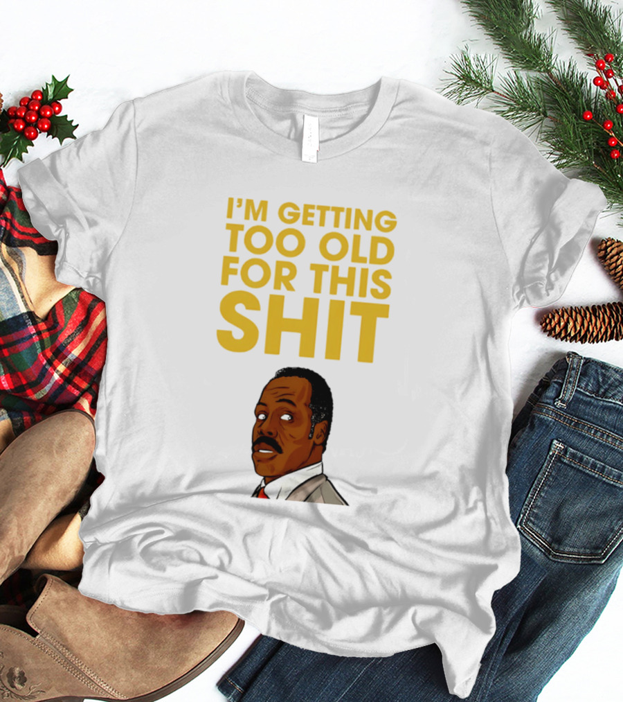 I'm Getting Too Old For This Shit Cartoon Character Retro Comedy T-Shirt