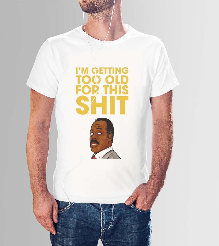 I'm Getting Too Old For This Shit Cartoon Character Retro Comedy T-Shirt