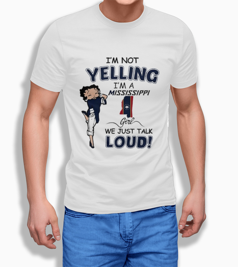 I'm Not Yelling I'm A Mississippi Girl We Just Talk Loud Betty T-Shirt