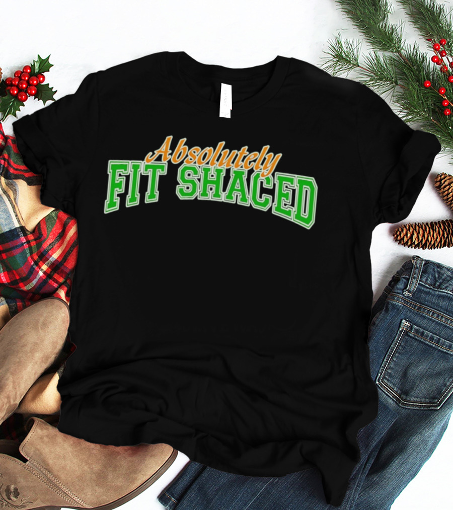 Absolutely Fit Shaced Irish Party St. Patrick's Day Celebration T-Shirt
